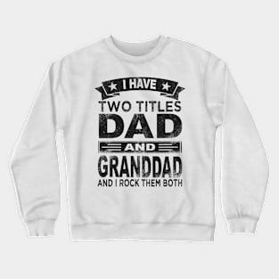 grandfather i have two titles dad and granddad Crewneck Sweatshirt